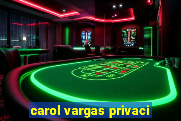 carol vargas privaci